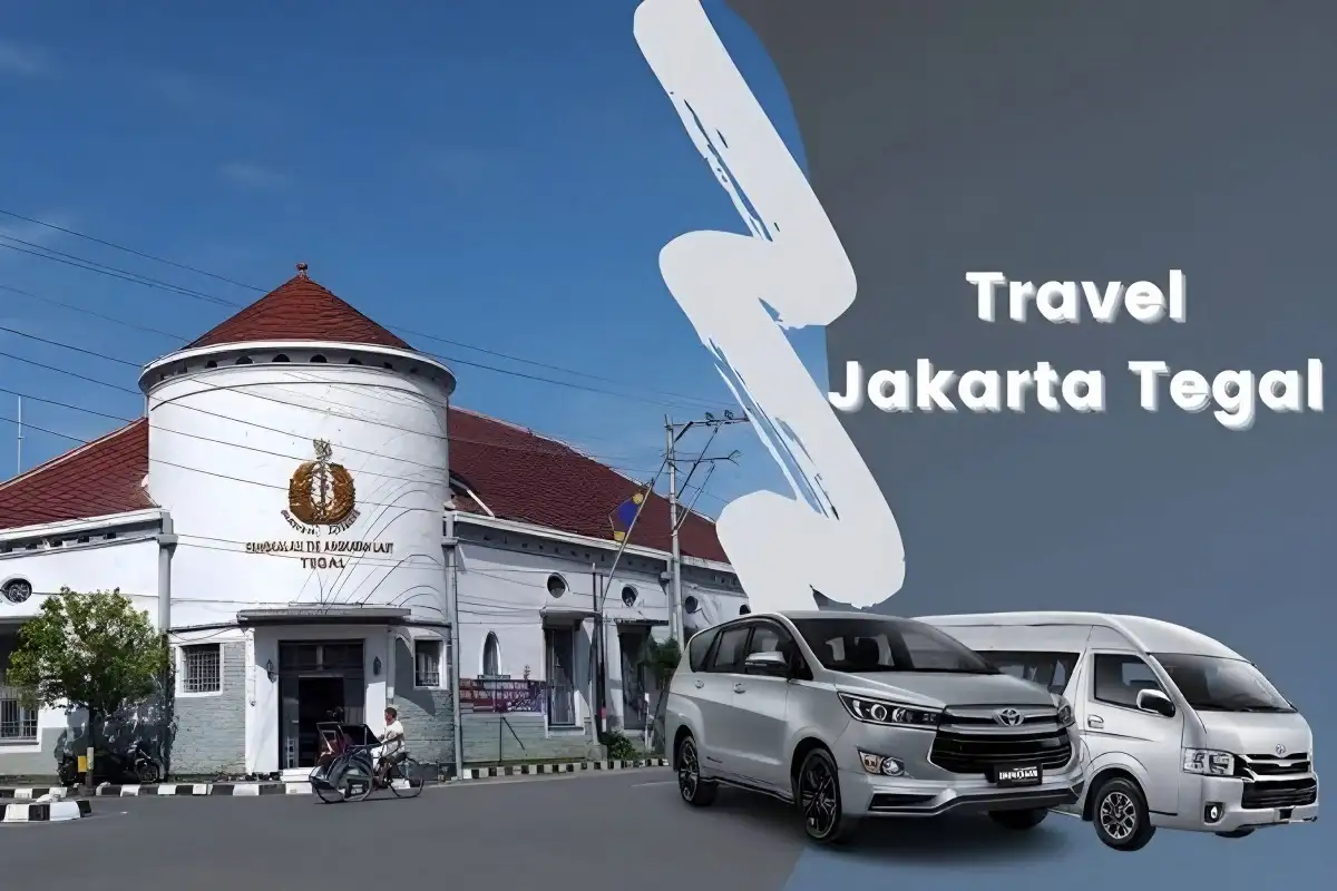 Rekomendasi Travel Jakarta Tegal Penjadwalan, Harga, dan Fasilitas Travel