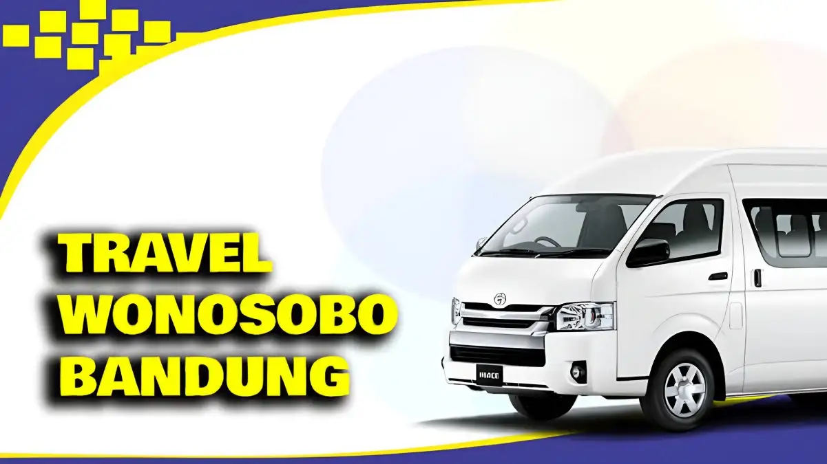 Rekomendasi Travel Wonosobo Bandung Penjadwalan, Harga, dan Fasilitas Travel