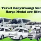 Travel Banyuwangi Surabaya PP (Jadwal, Harga, Fasilitas)